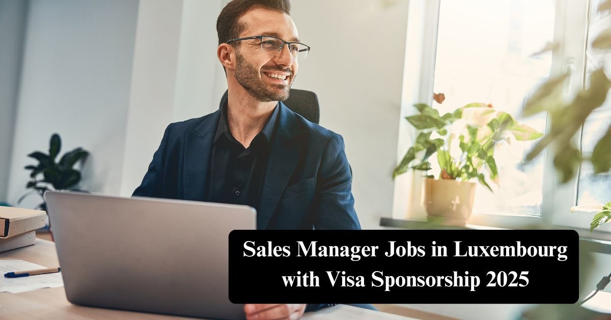 Sales Manager Jobs in Luxembourg with Visa Sponsorship 2025