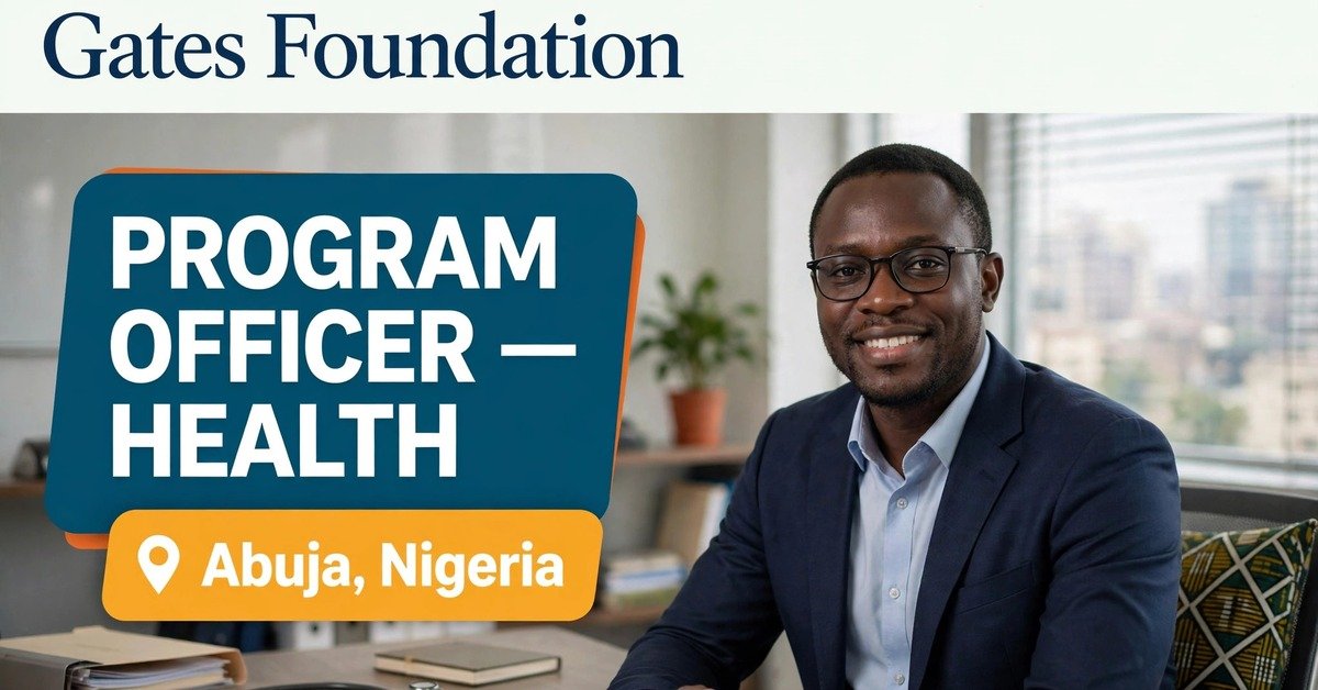 Program Officer, Health Systems Strengthening and Primary Healthcare at Gates Foundation, Abuja, Nigeria